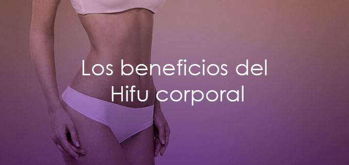 Los increíbles beneficios del Hifu corporal para lucir una figura de envidia
