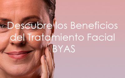Descubre los Increíbles Beneficios del Tratamiento Facial BYAS para una Piel Radiante