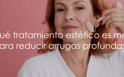 ¿Qué tratamiento estético es mejor para reducir arrugas profundas?