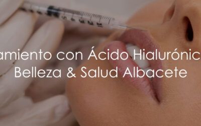 Tratamiento con Ácido Hialurónico en Belleza & Salud Albacete