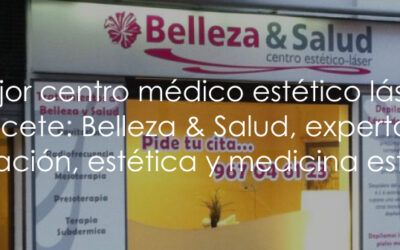 El mejor centro médico estético láser en Albacete: Belleza & Salud, expertos en depilación, estética y medicina estética
