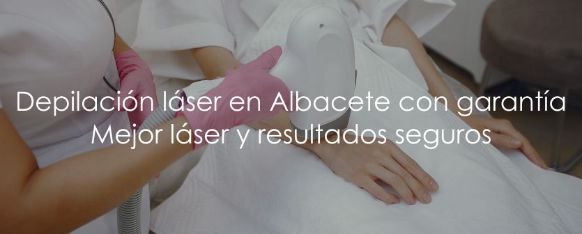 Depilación láser con garantía en Albacete: seguridad, eficacia y el mejor láser del mercado
